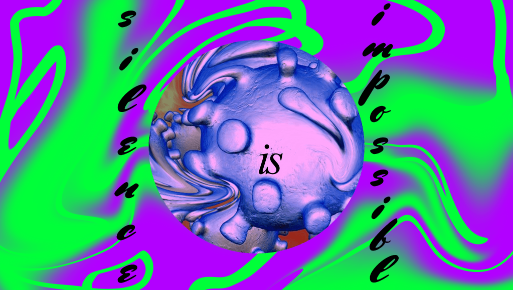 COVID 19 Diary: Silence is&nbsp;Impossible